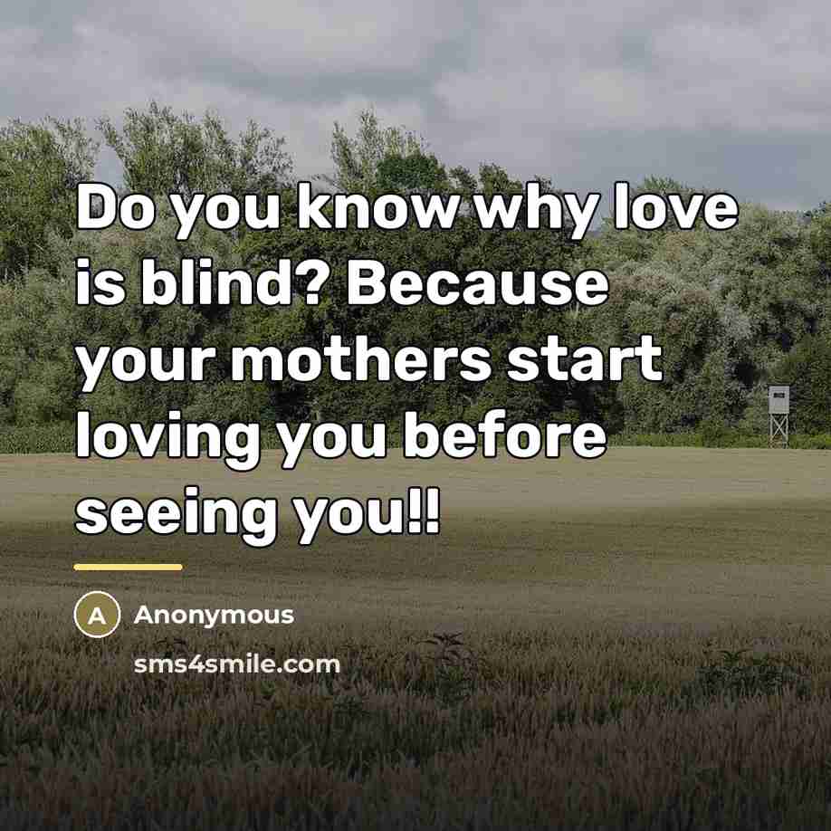 “Do you know why love is blind? Because your mothers…” quote by Anonymous