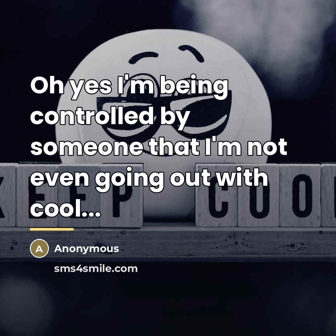 “Oh yes I'm being controlled by someone that I'm not…” quote by Anonymous