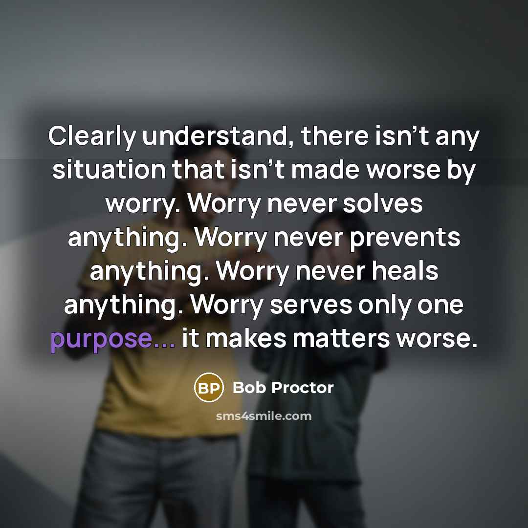 “Clearly understand, there isn't any situation that isn't made worse…” quote by Bob Proctor