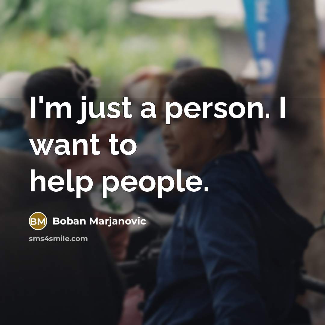 “I'm just a person. I want to help people.…” quote by Boban Marjanovic