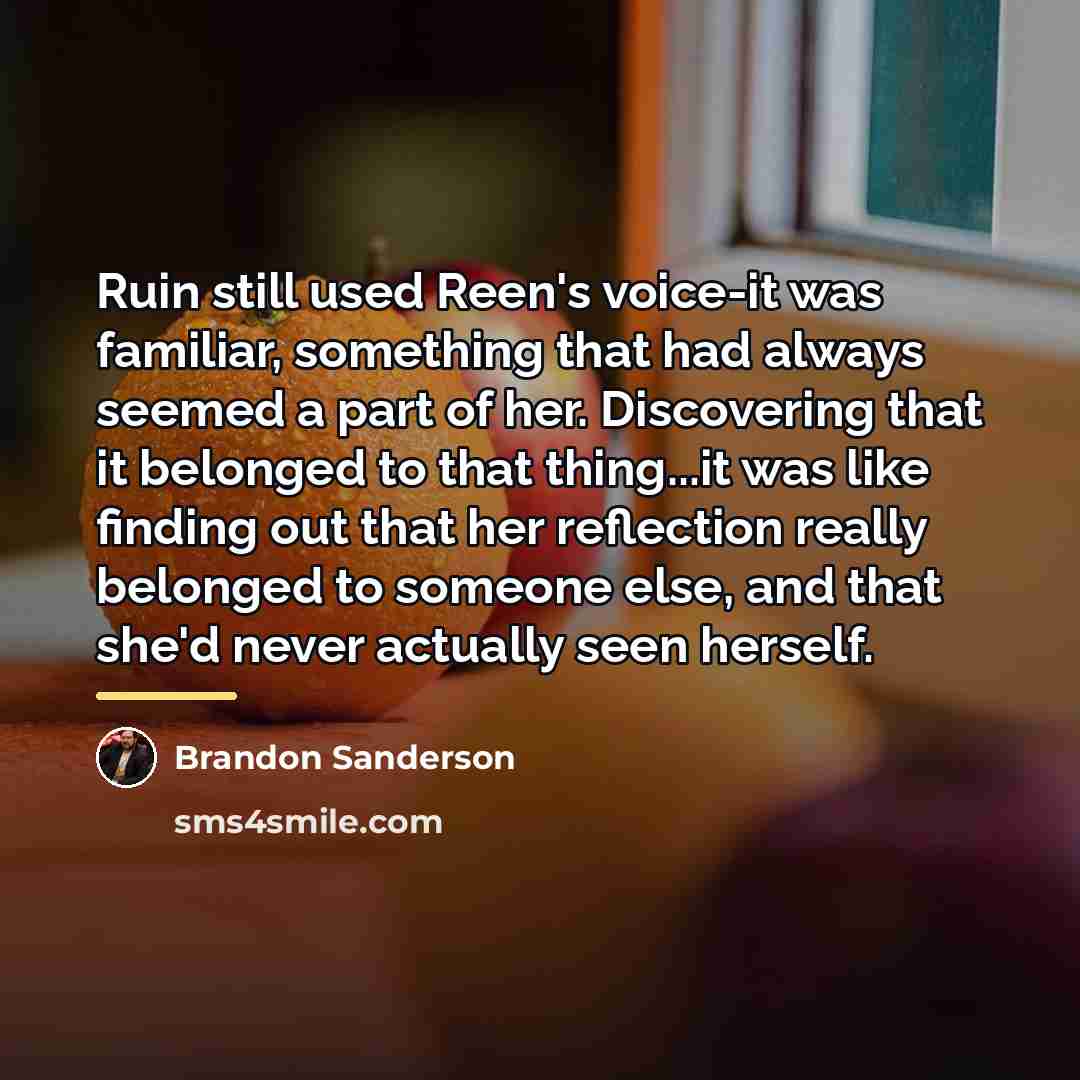 “Ruin still used Reen's voice-it was familiar, something that had…” quote by Brandon Sanderson