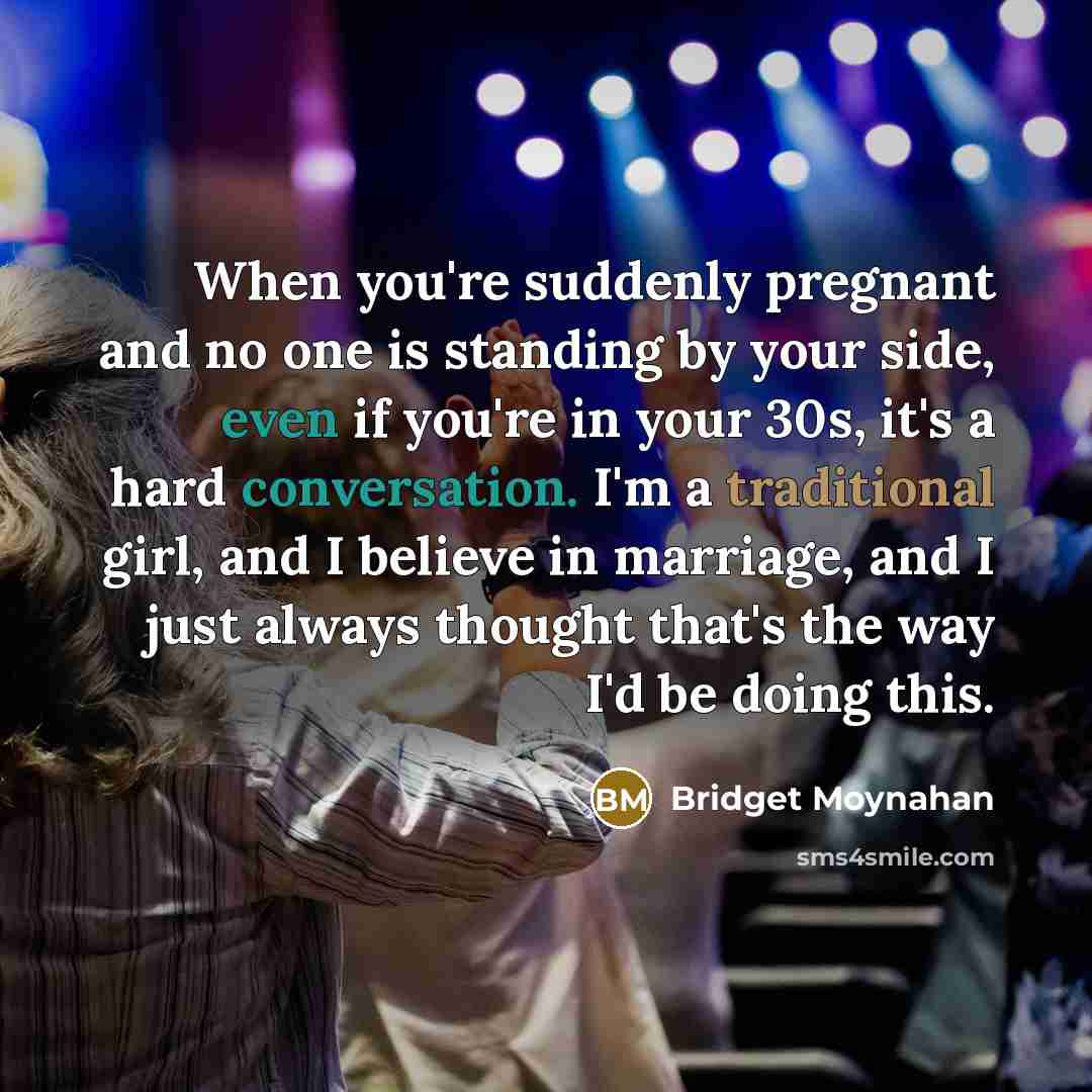 “When you're suddenly pregnant and no one is standing by…” quote by Bridget Moynahan