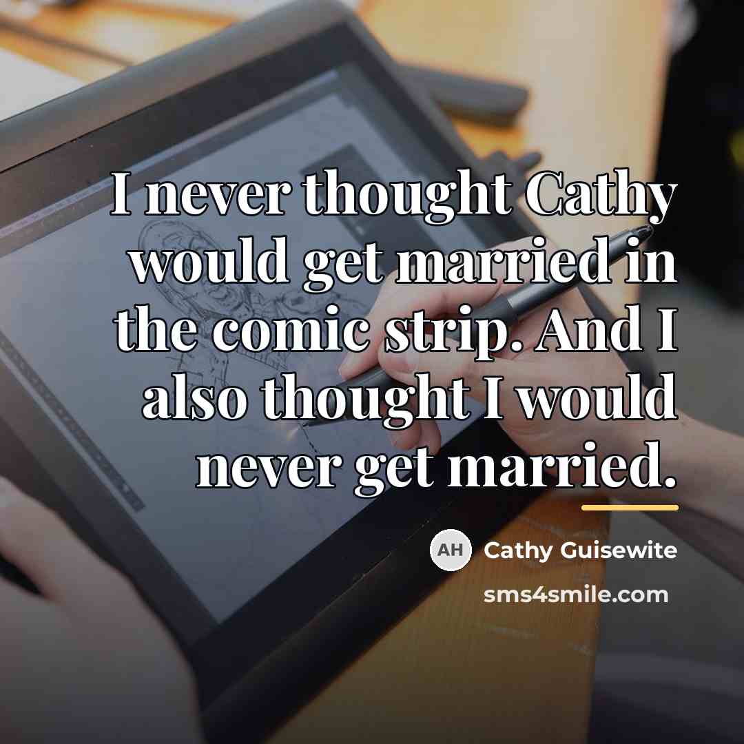 “I never thought Cathy would get married in the comic…” quote by Cathy Guisewite