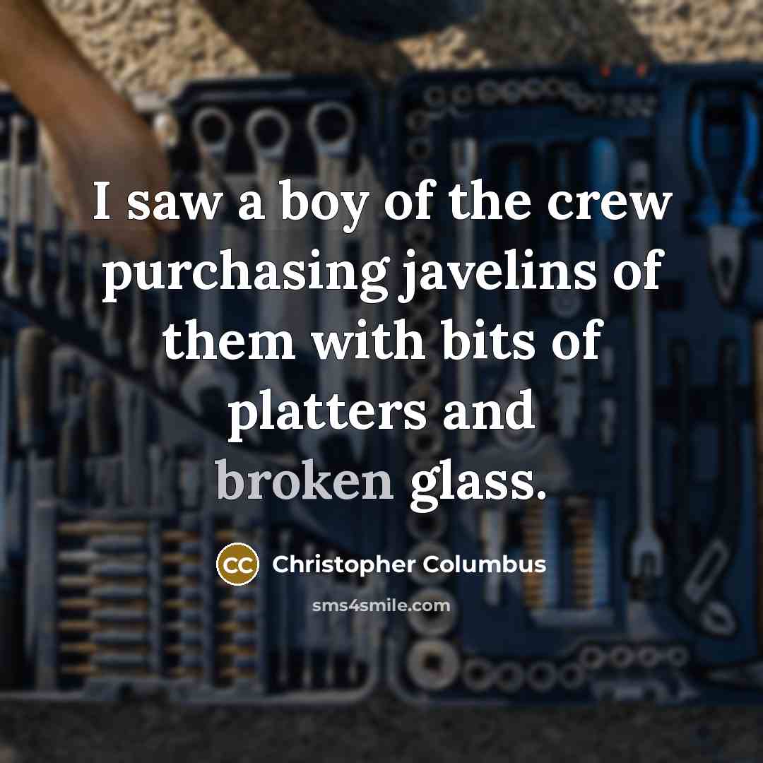 “I saw a boy of the crew purchasing javelins of…” quote by Christopher Columbus