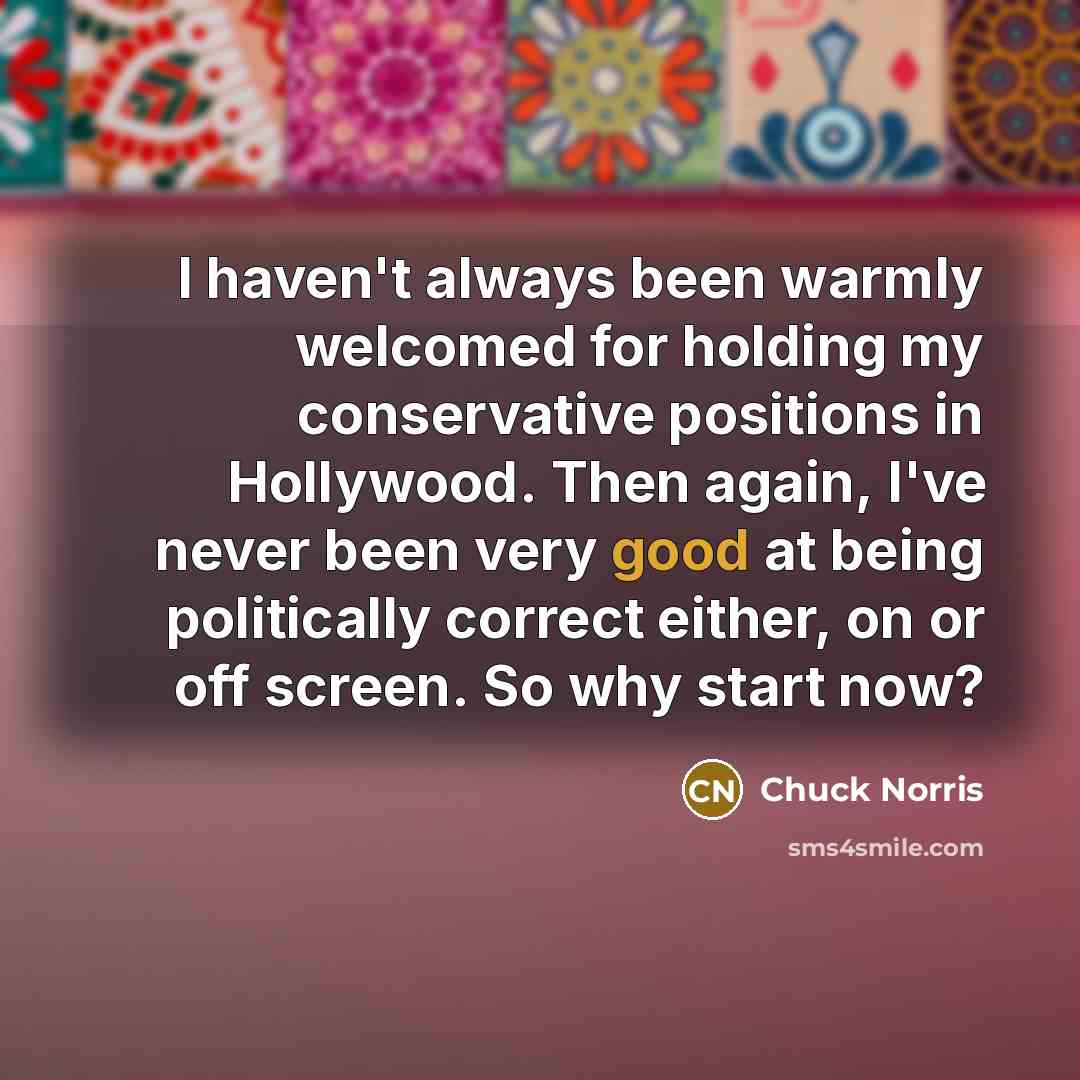 “I haven't always been warmly welcomed for holding my conservative…” quote by Chuck Norris