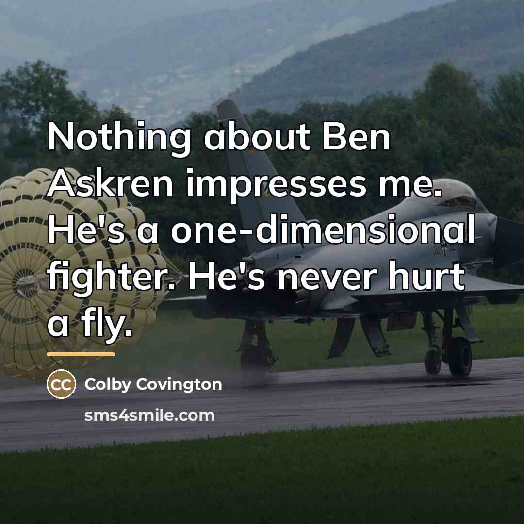 “Nothing about Ben Askren impresses me. He's a one-dimensional fighter.…” quote by Colby Covington