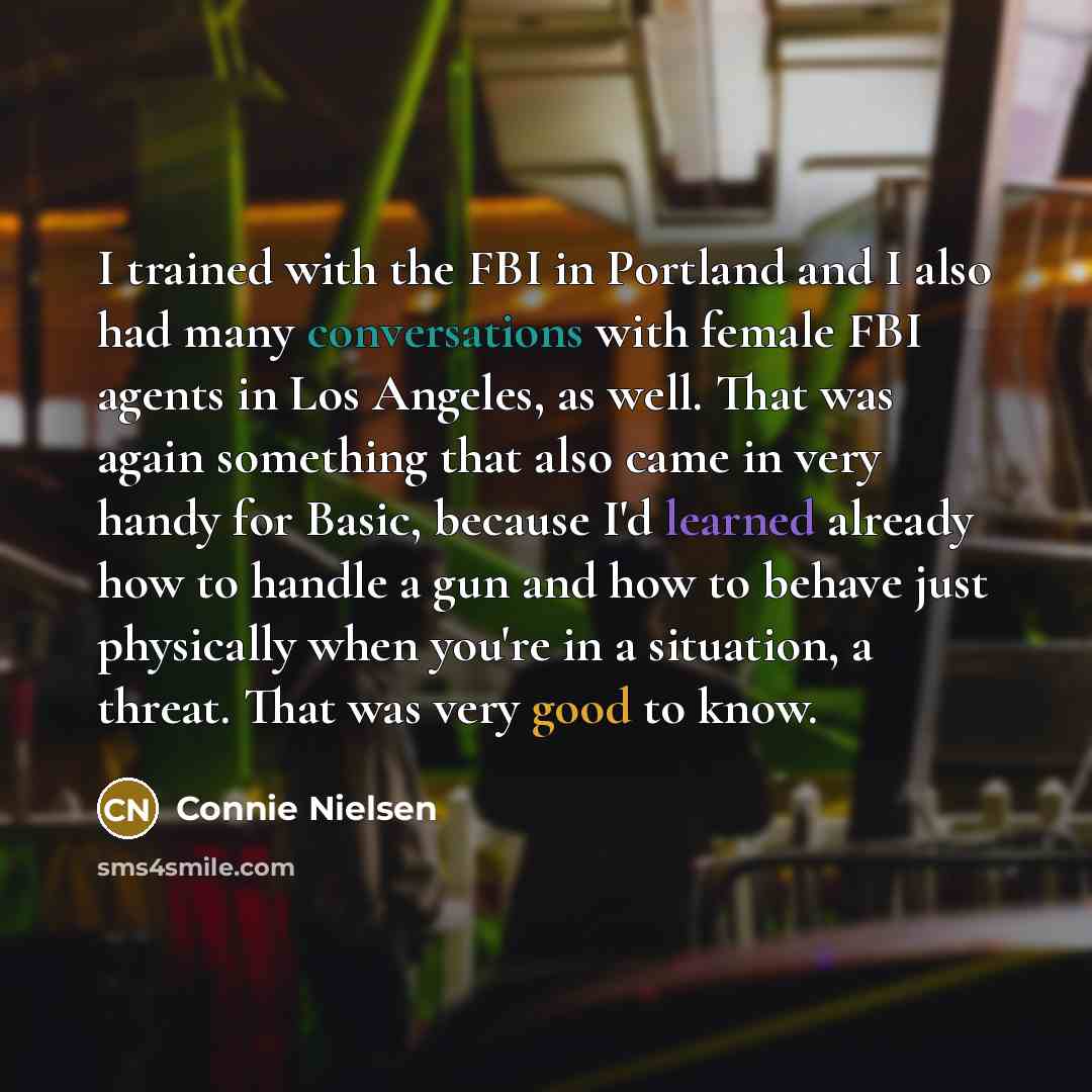 “I trained with the FBI in Portland and I also…” quote by Connie Nielsen