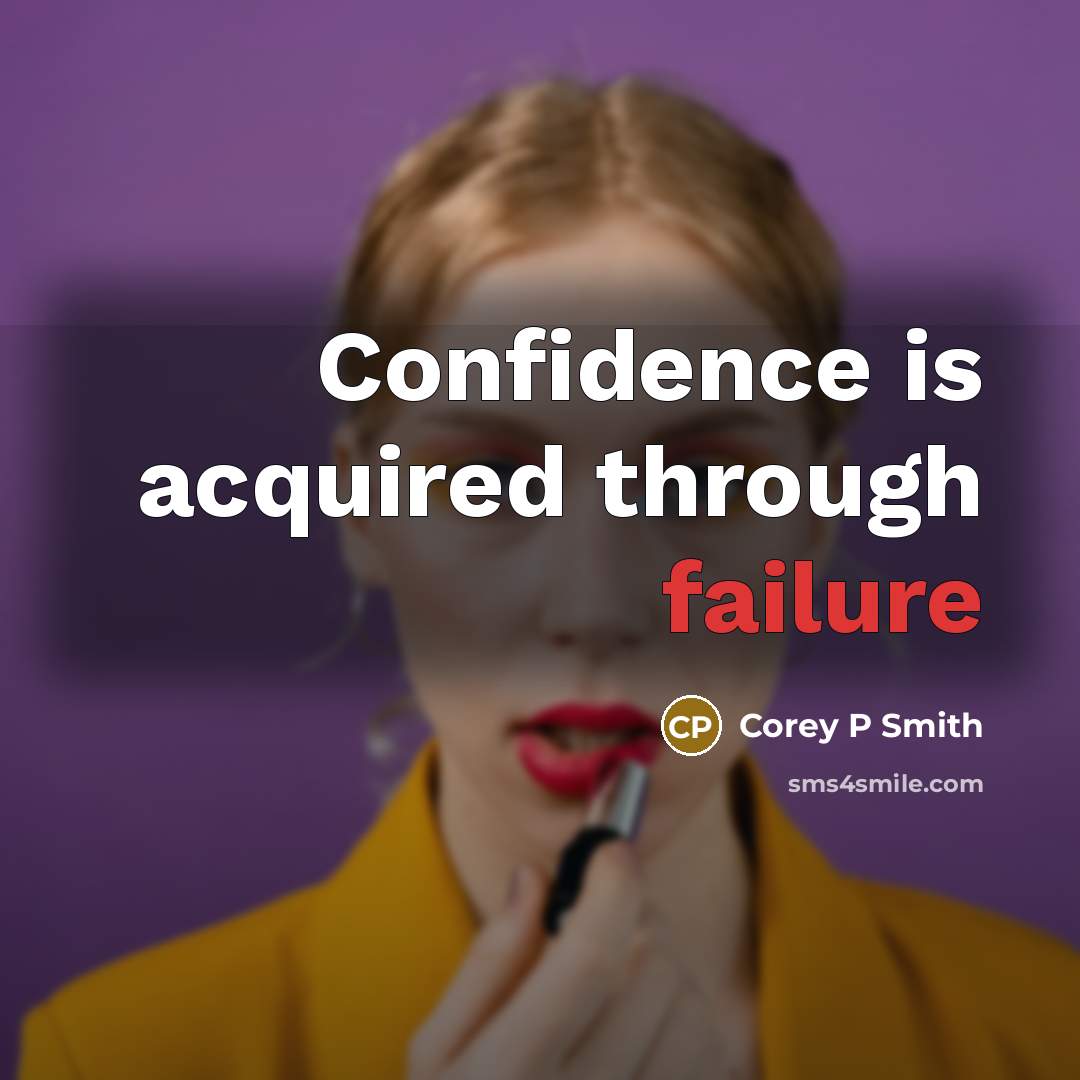 “Confidence is acquired through failure” quote by Corey P Smith