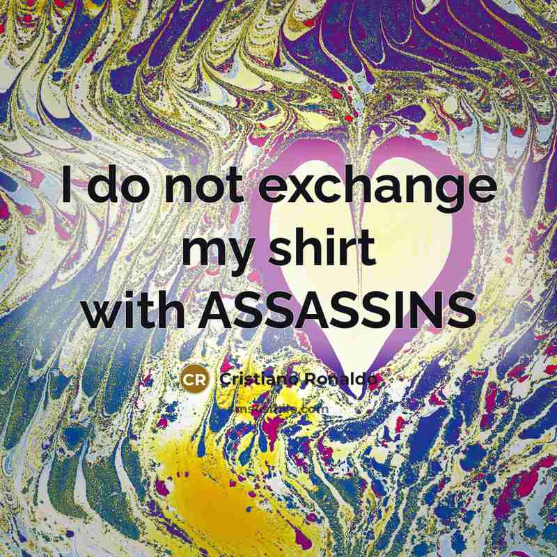 “I do not exchange my shirt with ASSASSINS…” quote by Cristiano Ronaldo