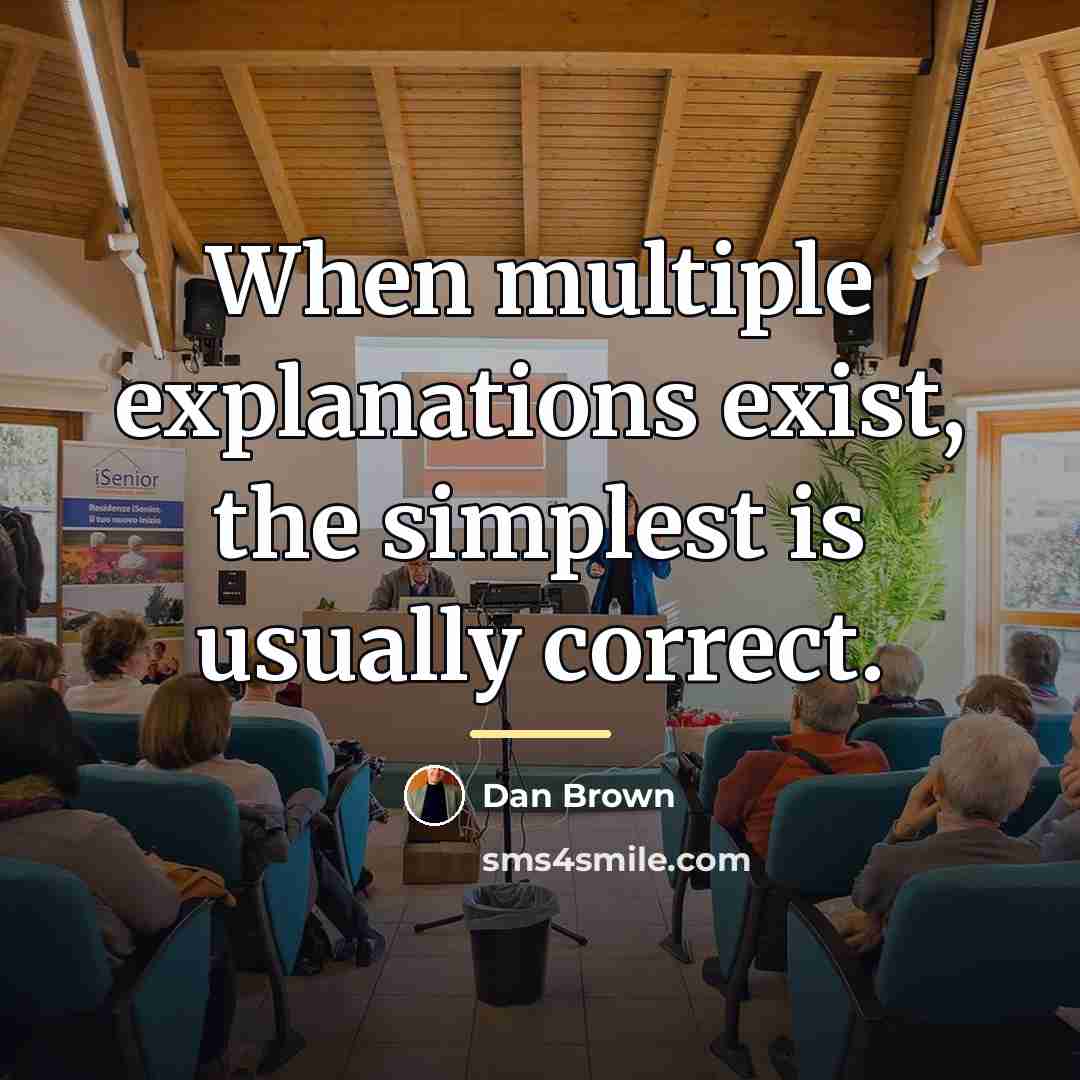 “When multiple explanations exist, the simplest is usually correct.…” quote by Dan Brown