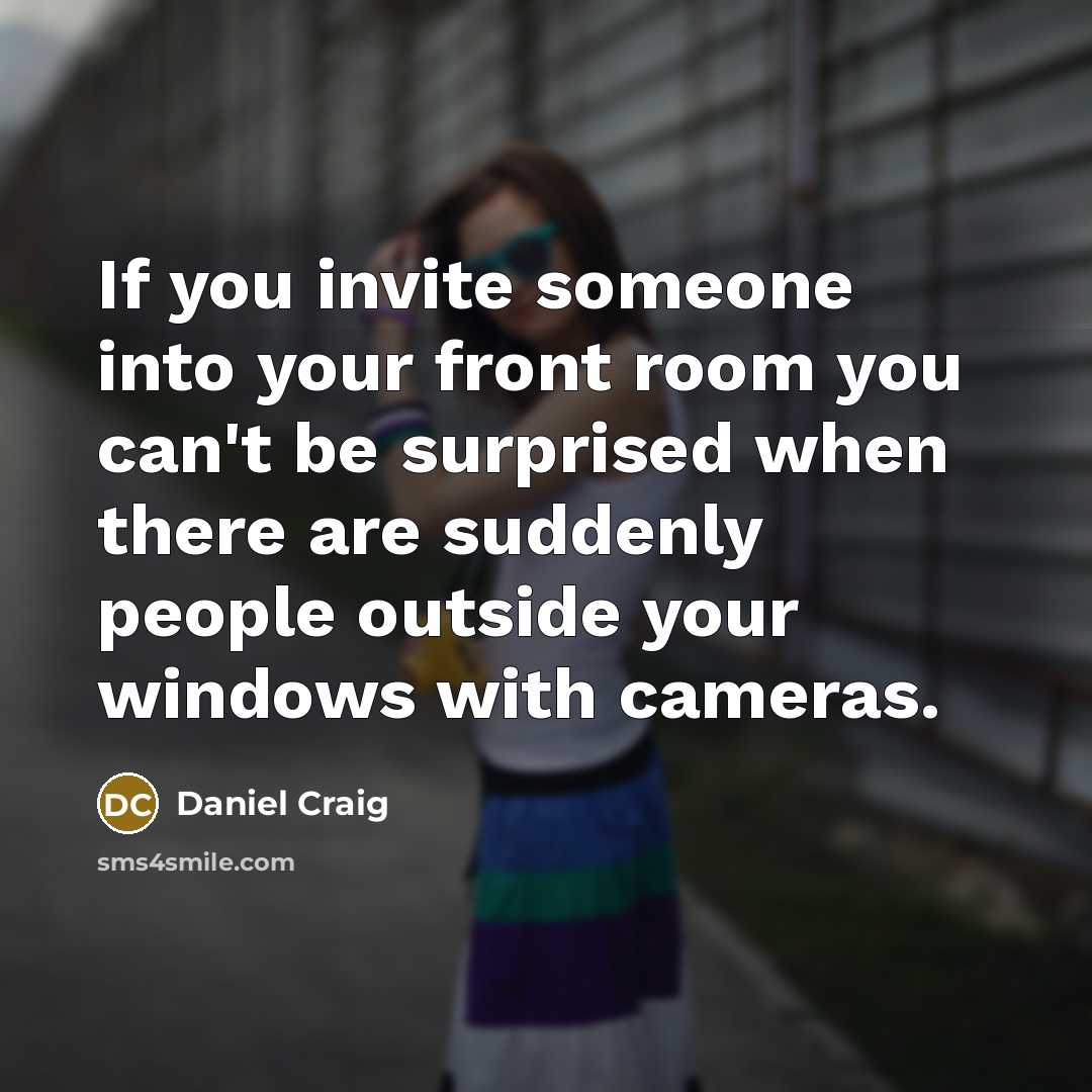 “If you invite someone into your front room you can't…” quote by Daniel Craig