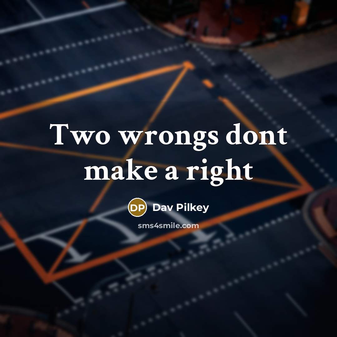 “Two wrongs dont make a right…” quote by Dav Pilkey