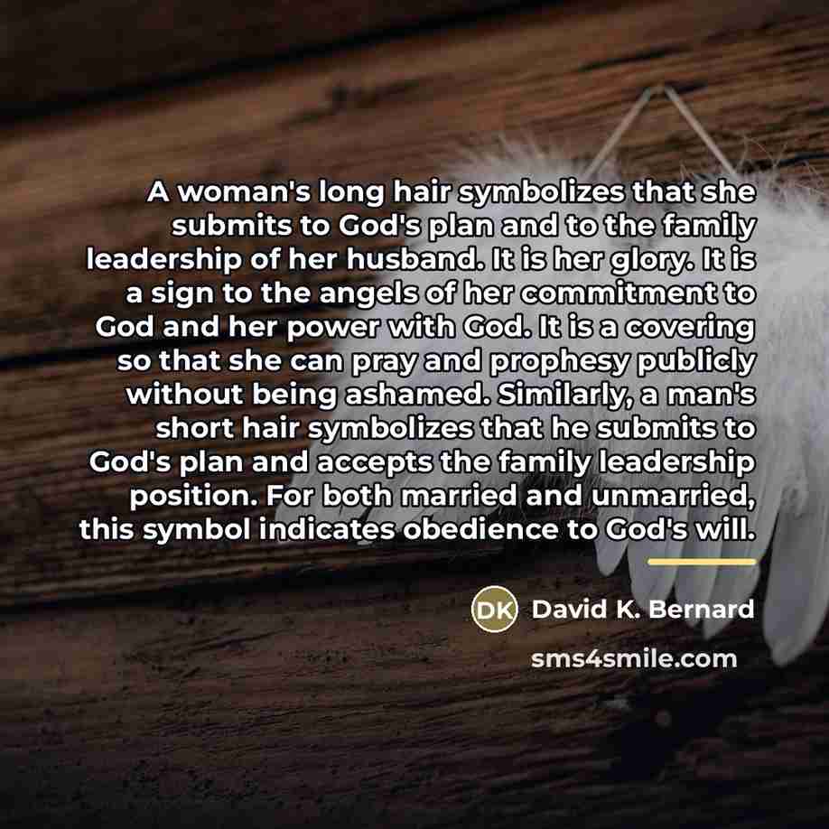 “A woman's long hair symbolizes that she submits to God's…” quote by David K. Bernard