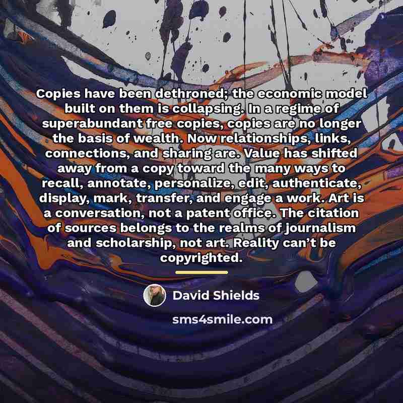 “Copies have been dethroned; the economic model built on them…” quote by David Shields