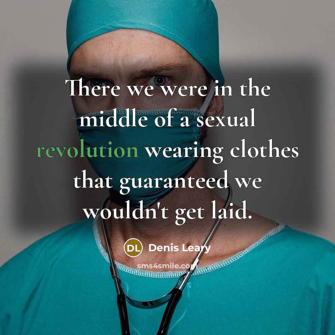 “There we were in the middle of a sexual revolution…” quote by Denis Leary