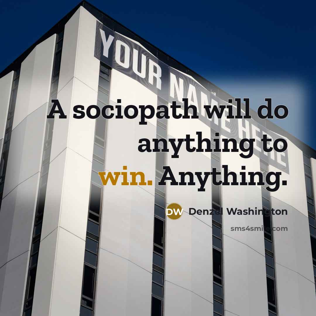 “A sociopath will do anything to win. Anything.…” quote by Denzel Washington