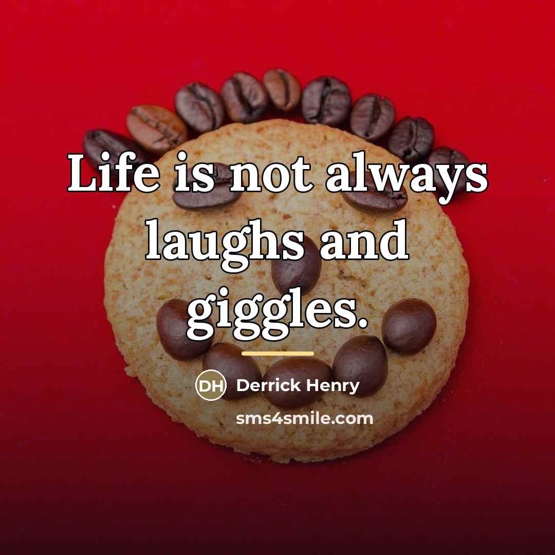“Life is not always laughs and giggles.…” quote by Derrick Henry