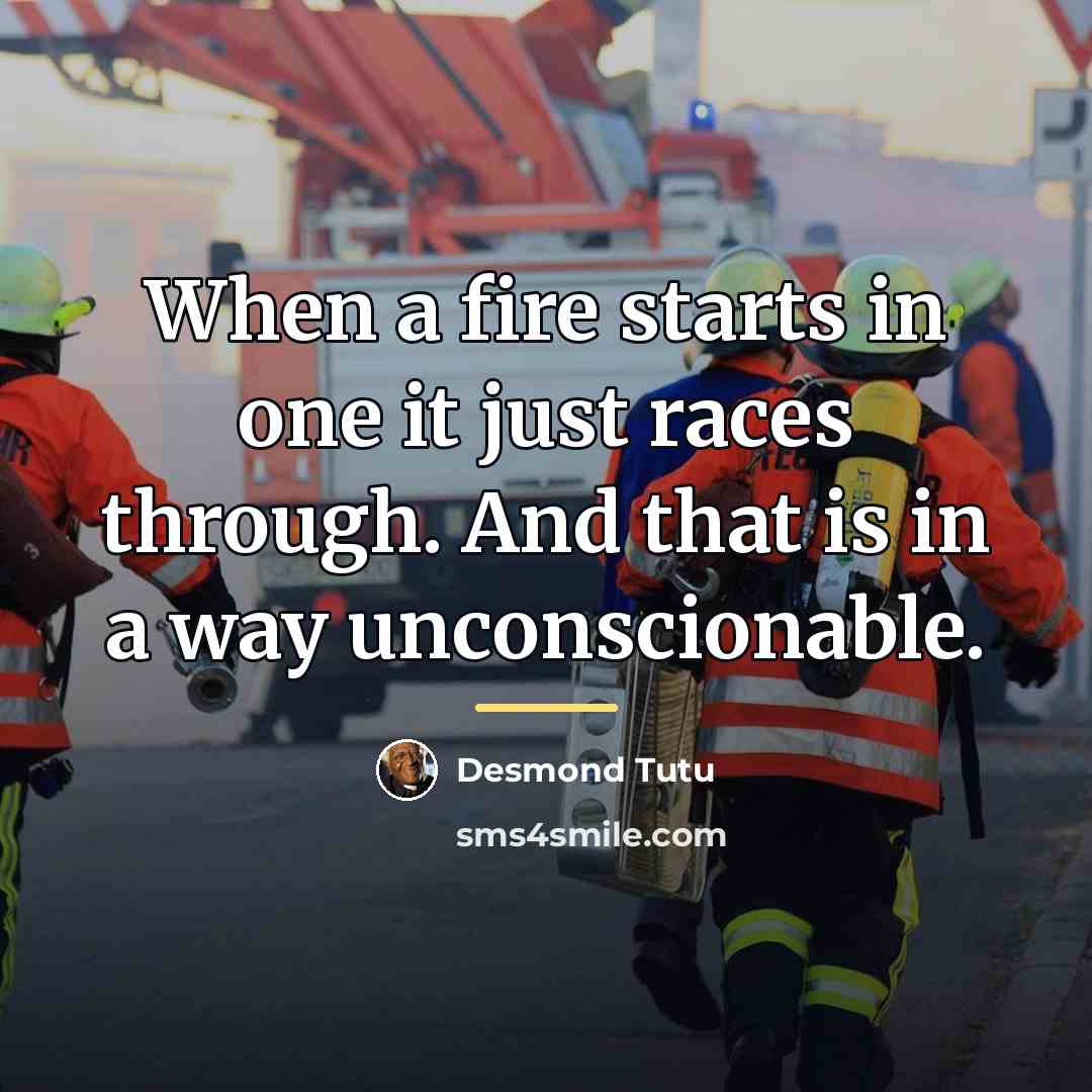 “When a fire starts in one it just races through.…” quote by Desmond Tutu