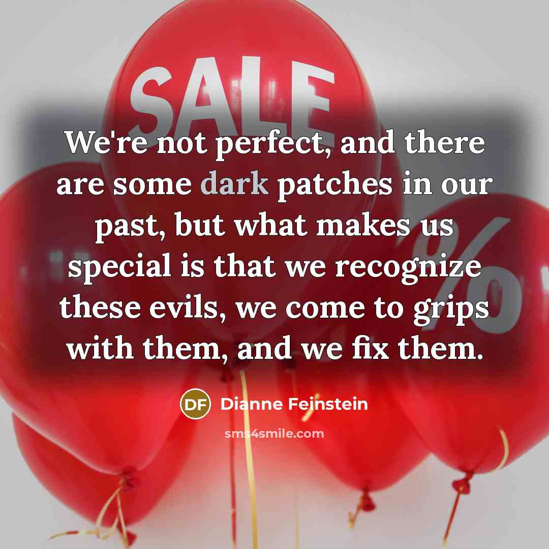 “We're not perfect, and there are some dark patches in…” quote by Dianne Feinstein