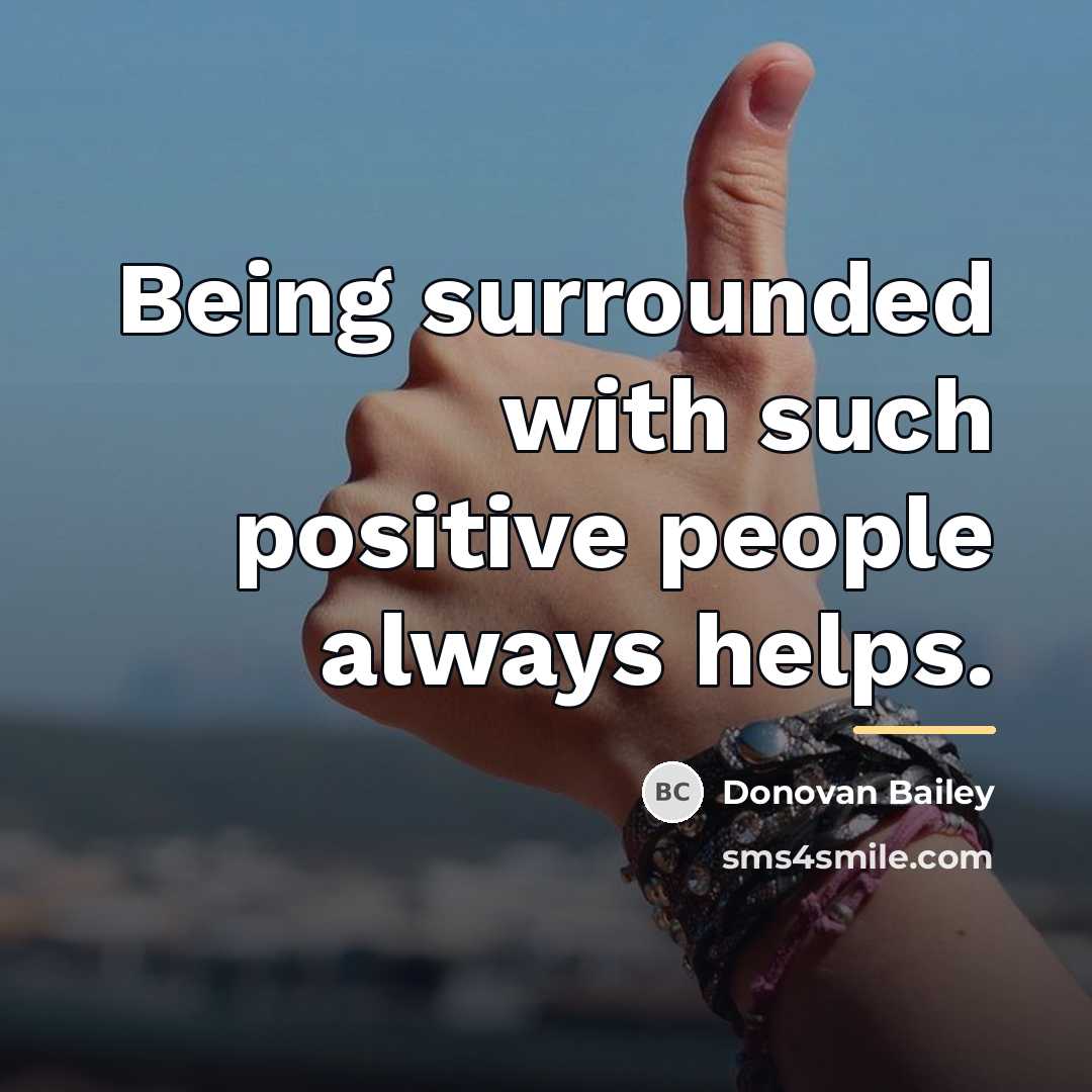 “Being surrounded with such positive people always helps.…” quote by Donovan Bailey