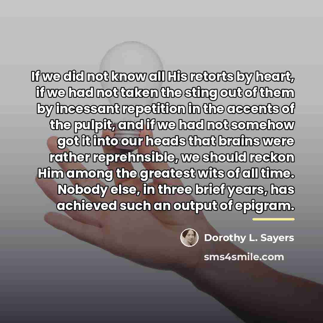 “If we did not know all His retorts by heart,…” quote by Dorothy L. Sayers