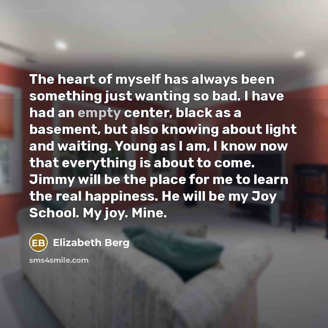 “The heart of myself has always been something just wanting…” quote by Elizabeth Berg