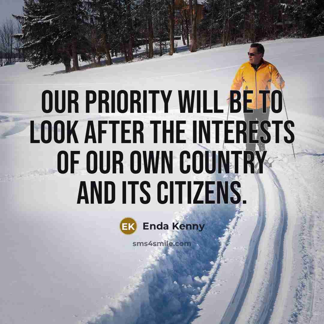“Our priority will be to look after the interests of our own country and its citizens.” quote by Enda Kenny