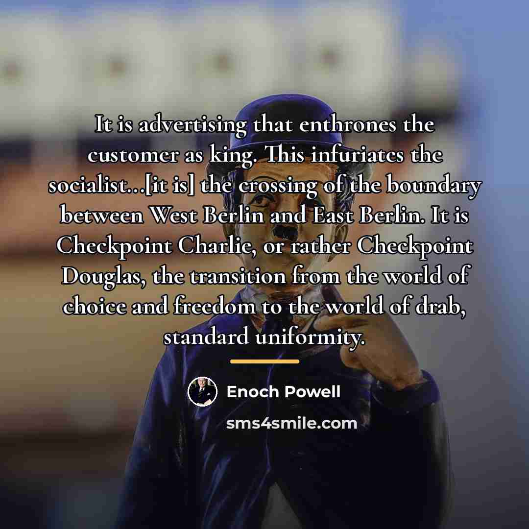 “It is advertising that enthrones the customer as king. This…” quote by Enoch Powell