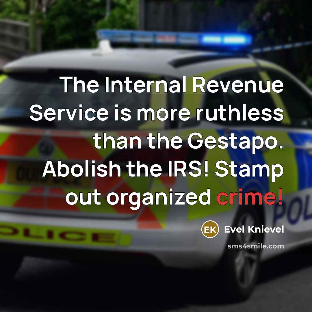 “The Internal Revenue Service is more ruthless than the Gestapo.…” quote by Evel Knievel