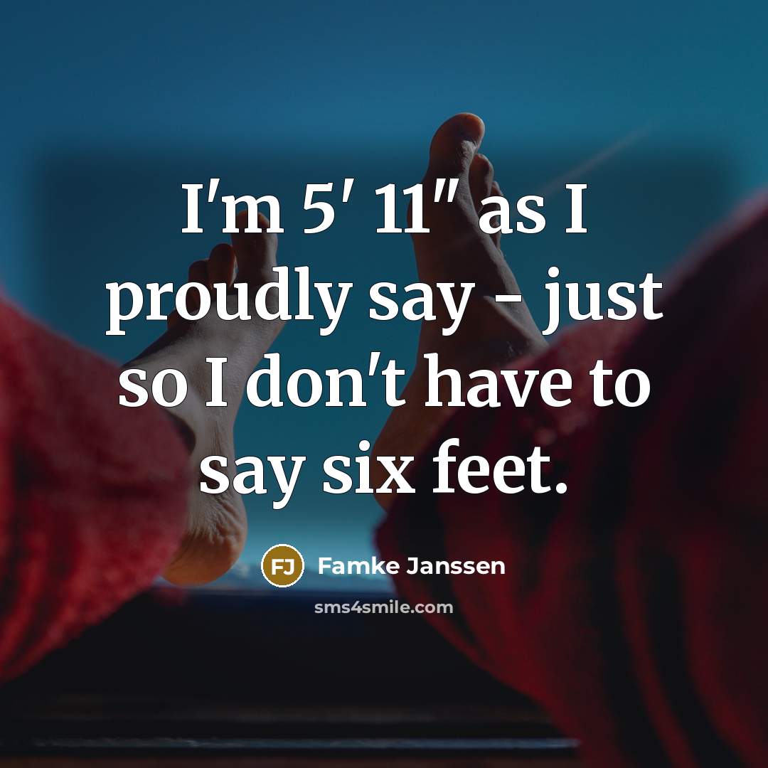 “I'm 5' 11" as I proudly say - just so…” quote by Famke Janssen
