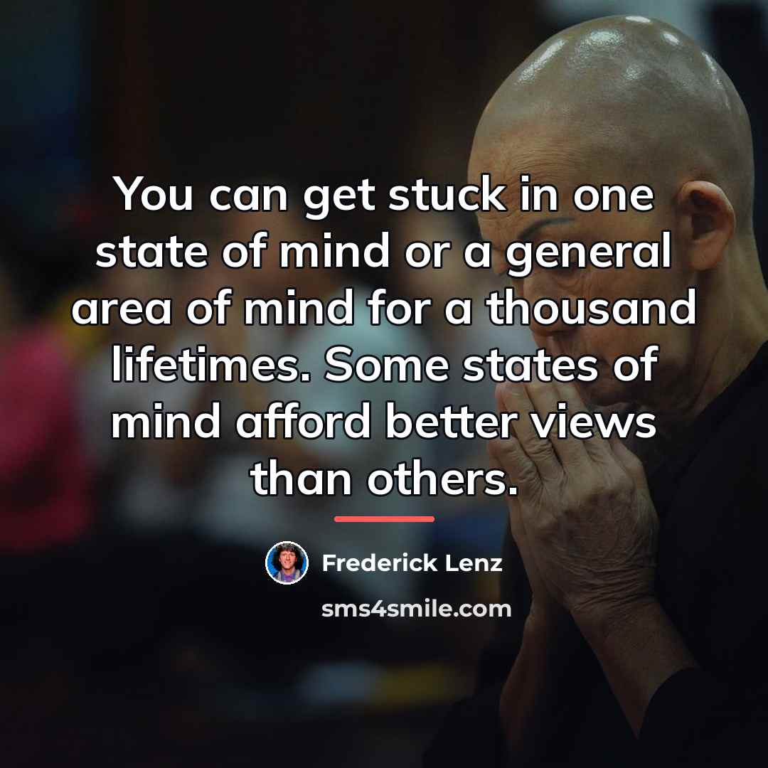 “You can get stuck in one state of mind or…” quote by Frederick Lenz