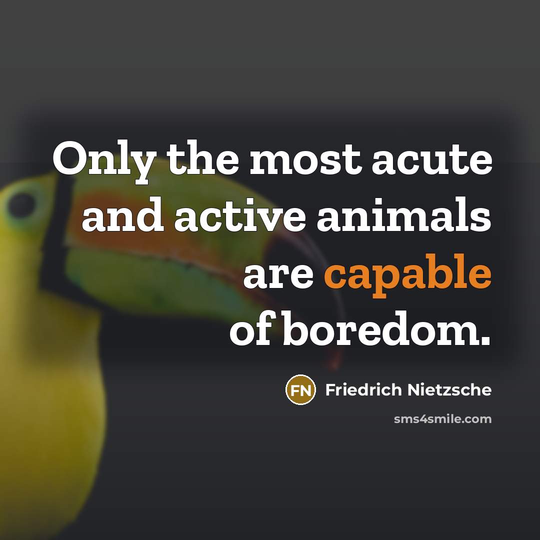 “Only the most acute and active animals are capable of…” quote by Friedrich Nietzsche