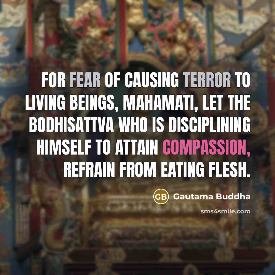 “For fear of causing terror to living beings, Mahamati, let…” quote by Gautama Buddha