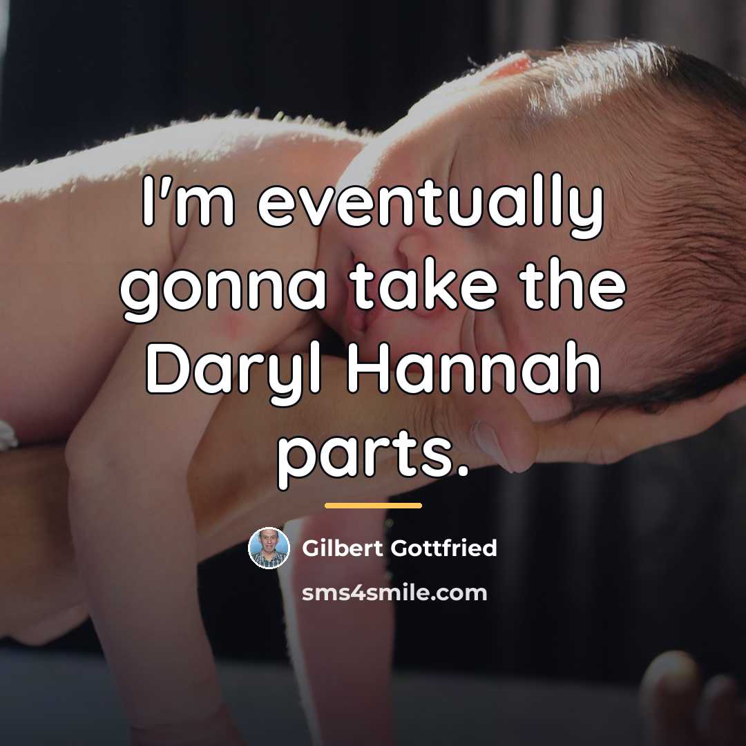 “I'm eventually gonna take the Daryl Hannah parts.…” quote by Gilbert Gottfried