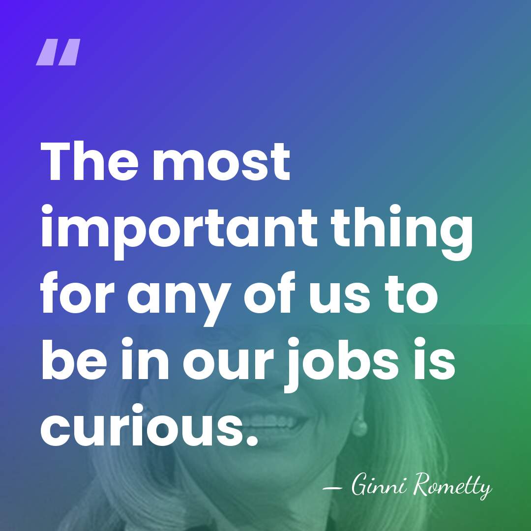 The most important thing for any of us to be in our&hellip; - Ginni Rometty
