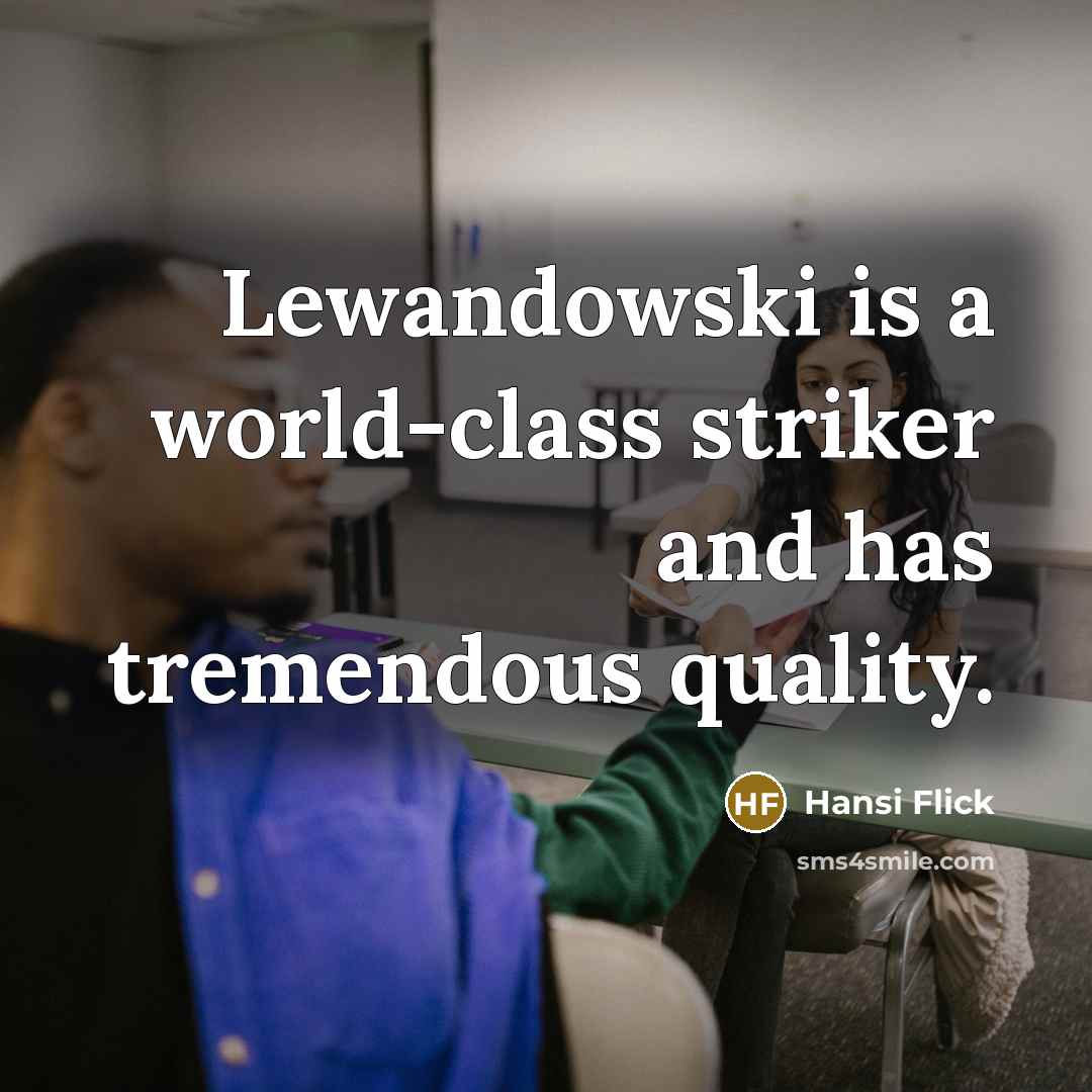 “Lewandowski is a world-class striker and has tremendous quality.” quote by Hansi Flick