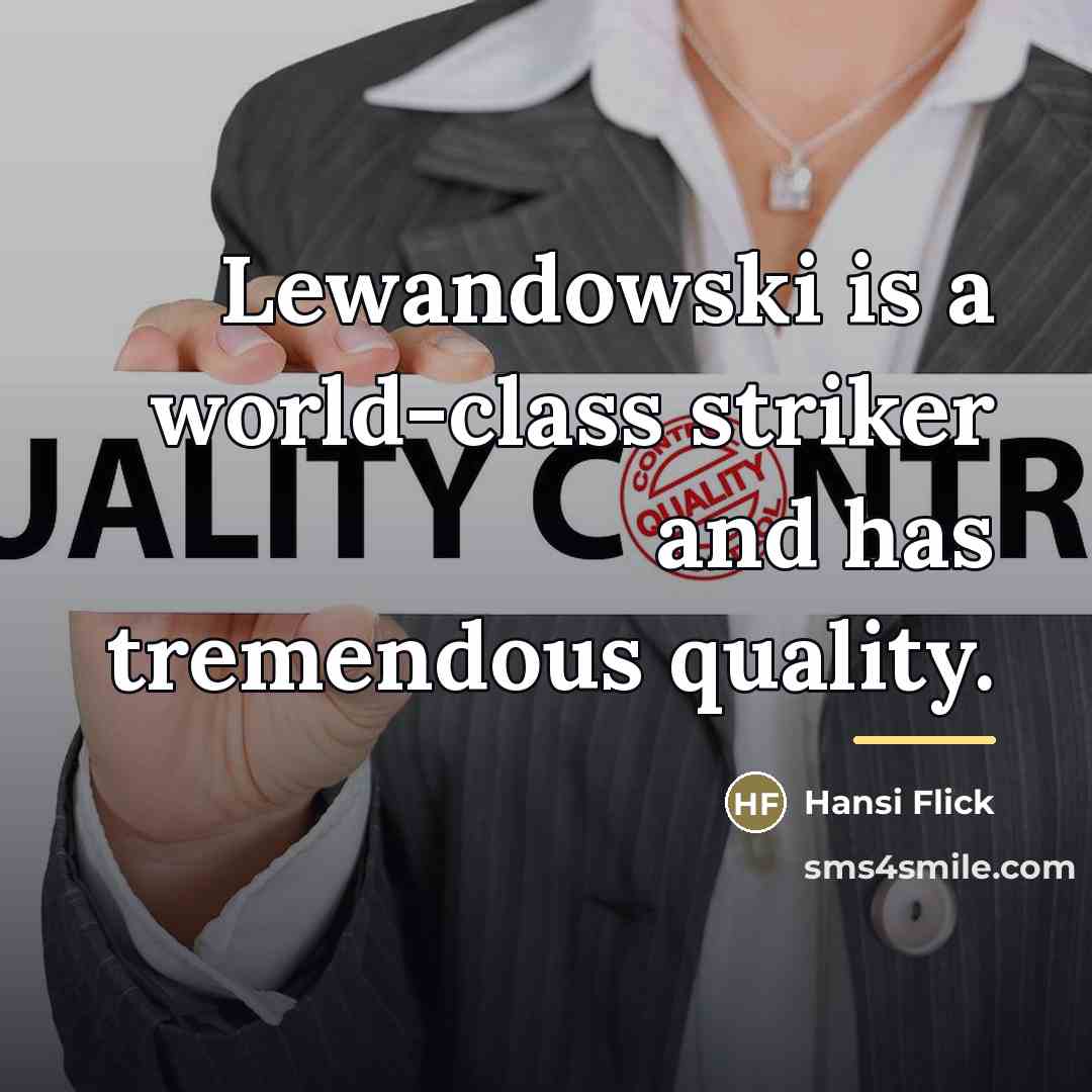 “Lewandowski is a world-class striker and has tremendous quality.…” quote by Hansi Flick