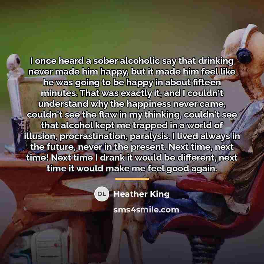 “I once heard a sober alcoholic say that drinking never…” quote by Heather King