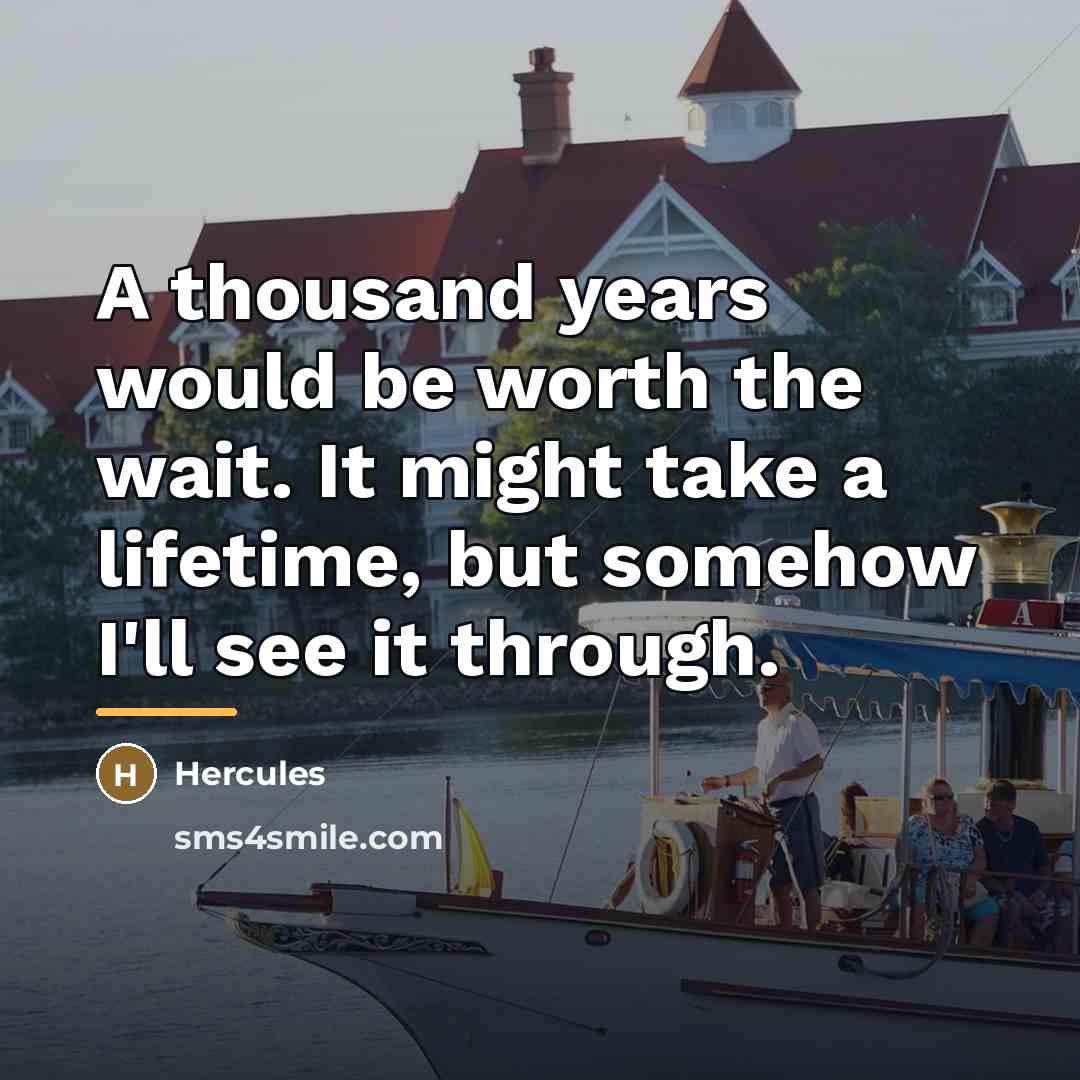 “A thousand years would be worth the wait. It might…” quote by Hercules