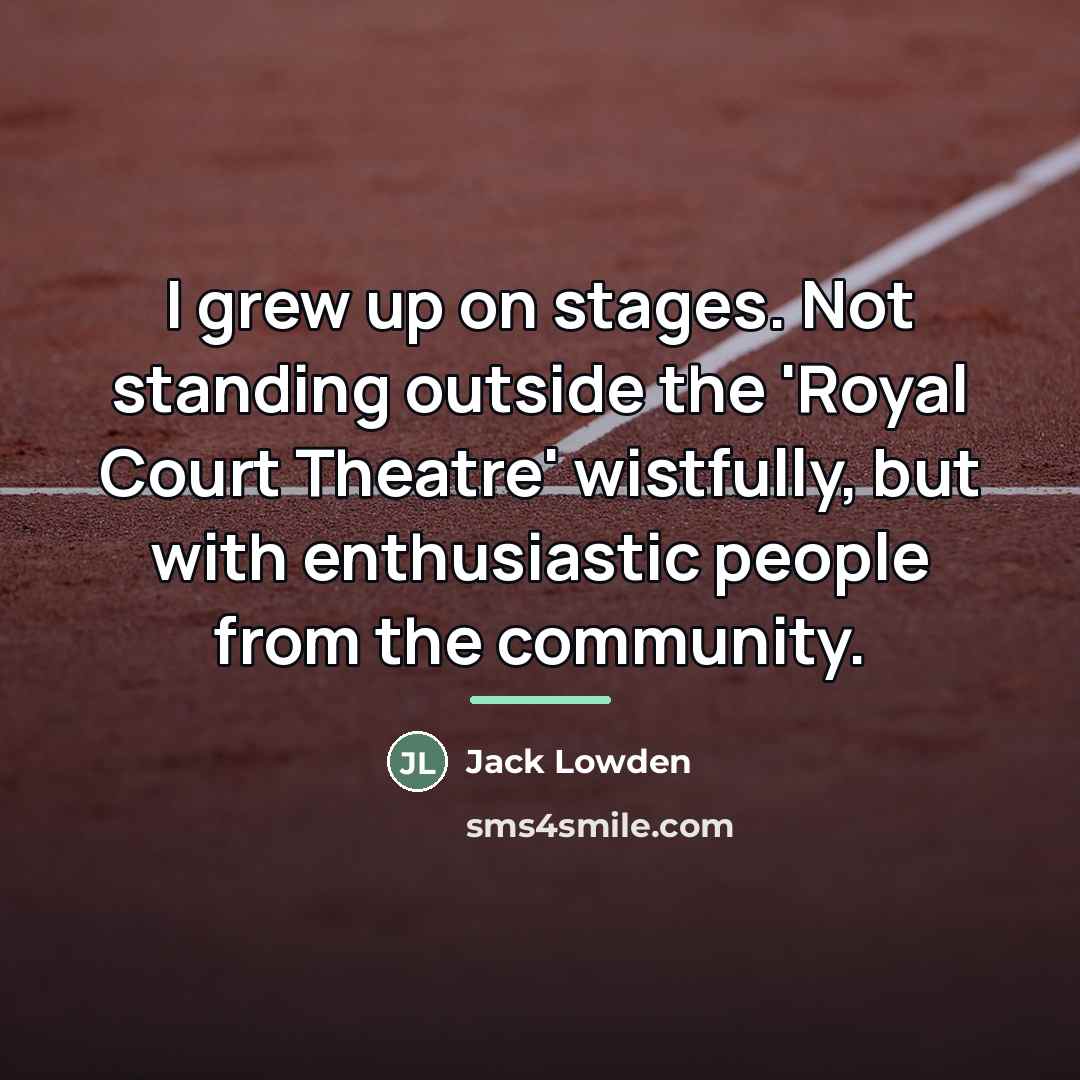 “I grew up on stages. Not standing outside the 'Royal…” quote by Jack Lowden