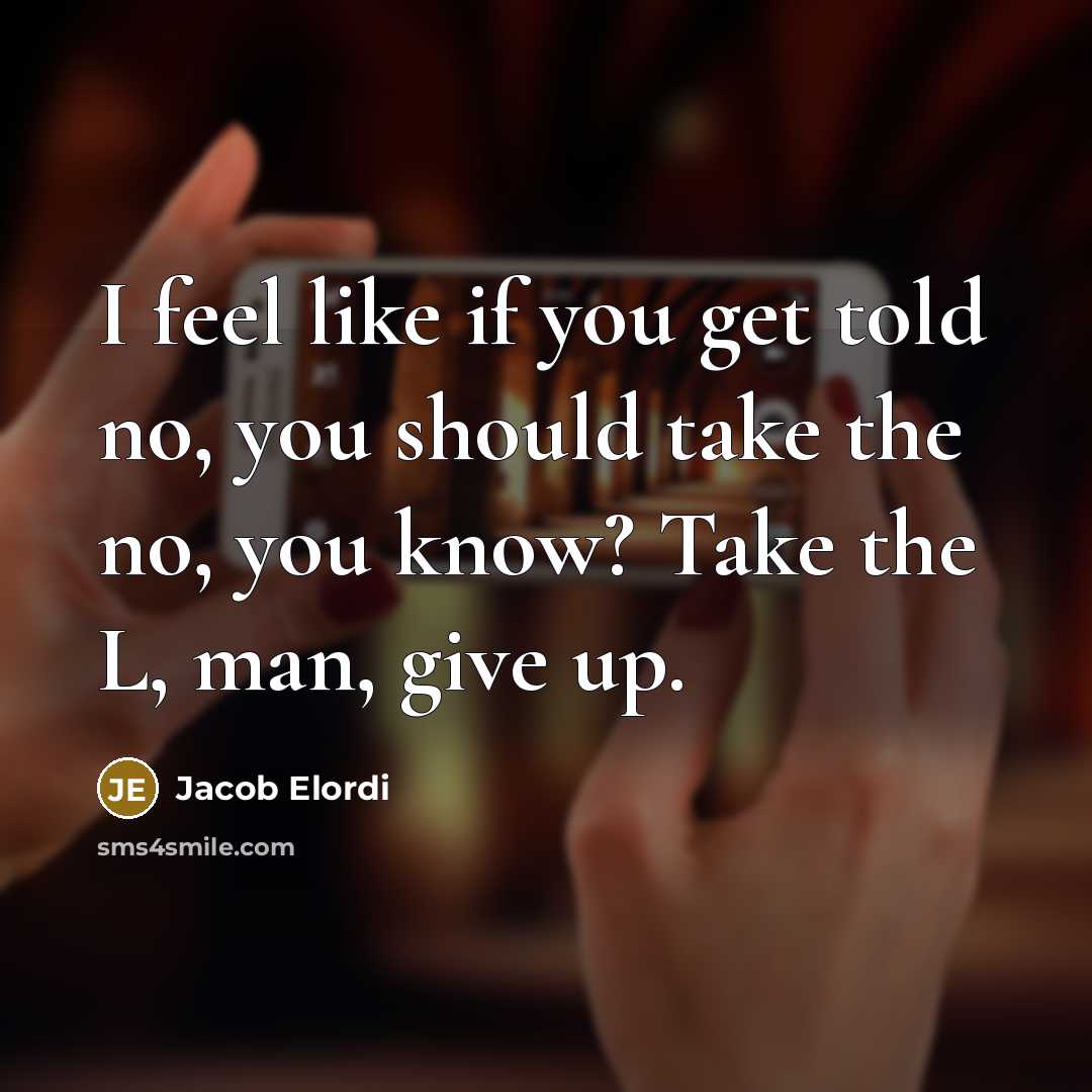 “I feel like if you get told no, you should…” quote by Jacob Elordi