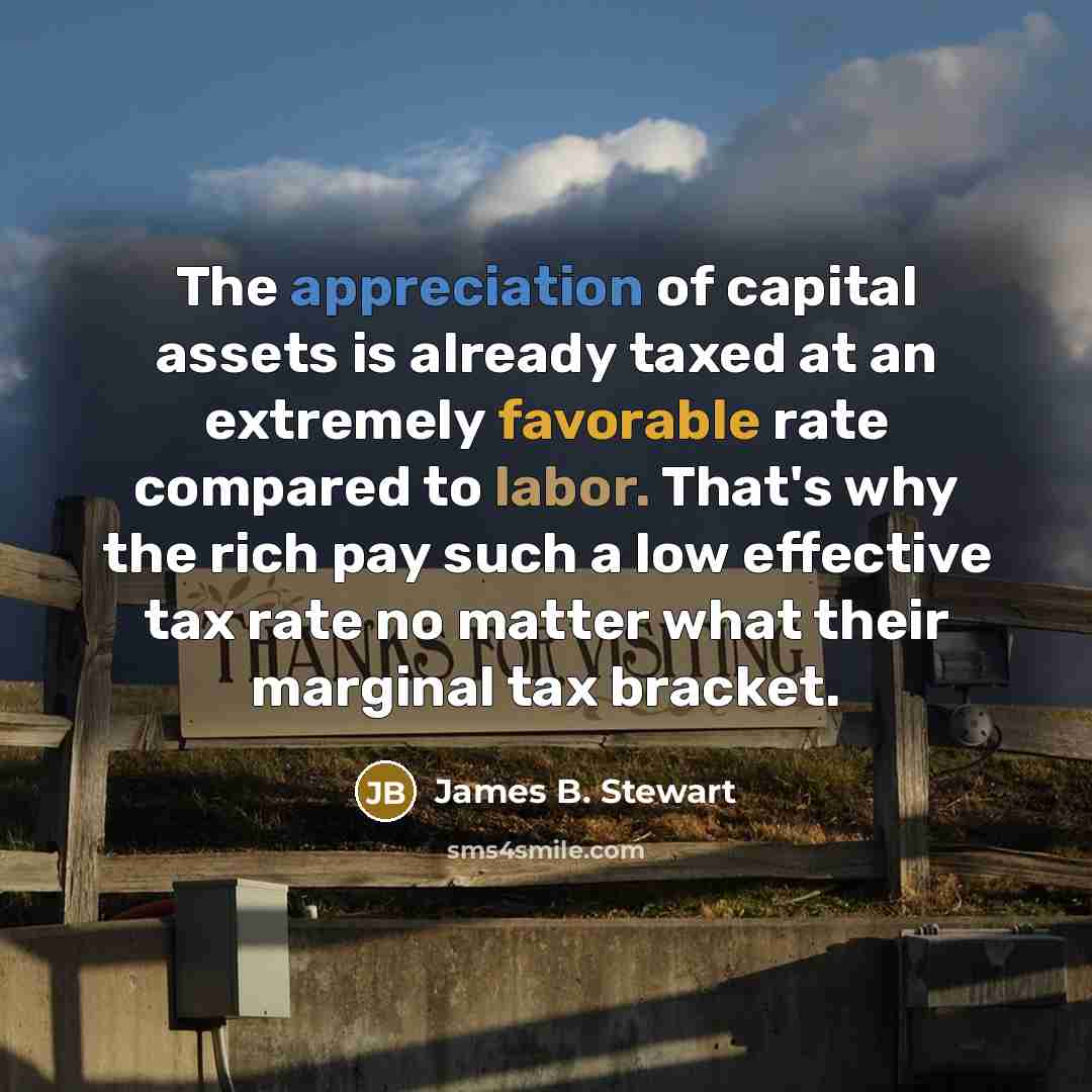 “The appreciation of capital assets is already taxed at an…” quote by James B. Stewart