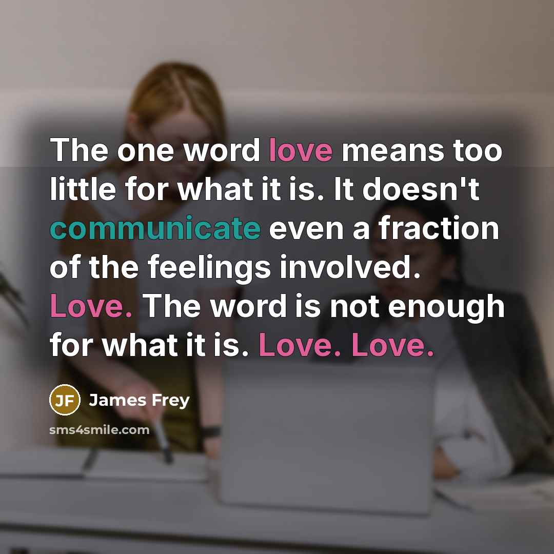 “The one word love means too little for what it…” quote by James Frey