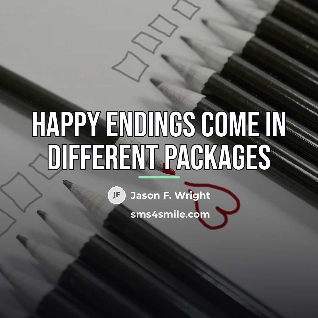 “Happy endings come in different packages…” quote by Jason F. Wright