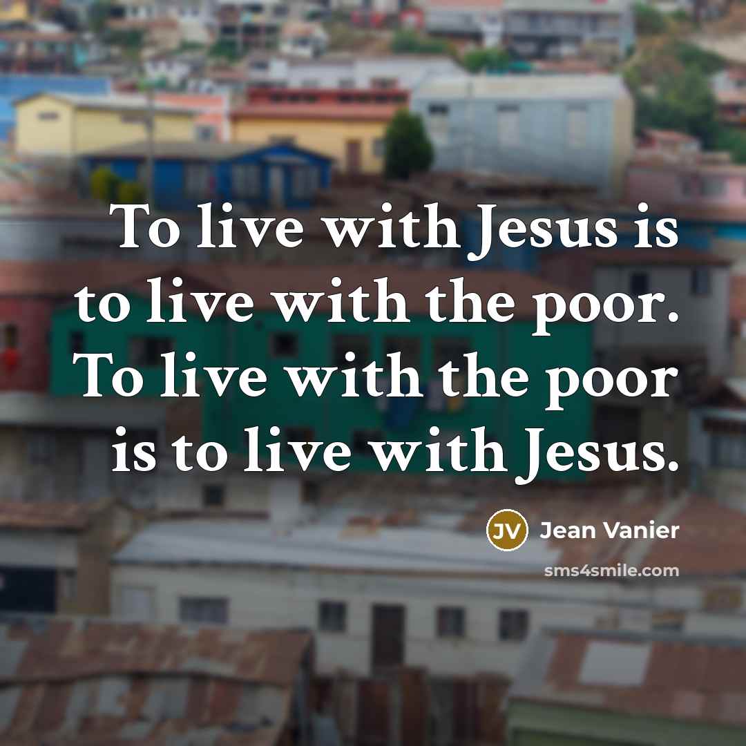 “To live with Jesus is to live with the poor.…” quote by Jean Vanier
