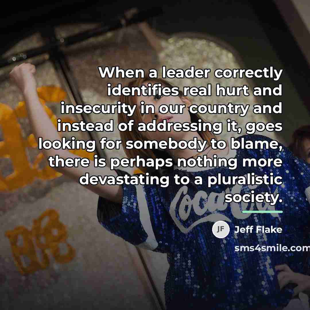 “When a leader correctly identifies real hurt and insecurity in…” quote by Jeff Flake