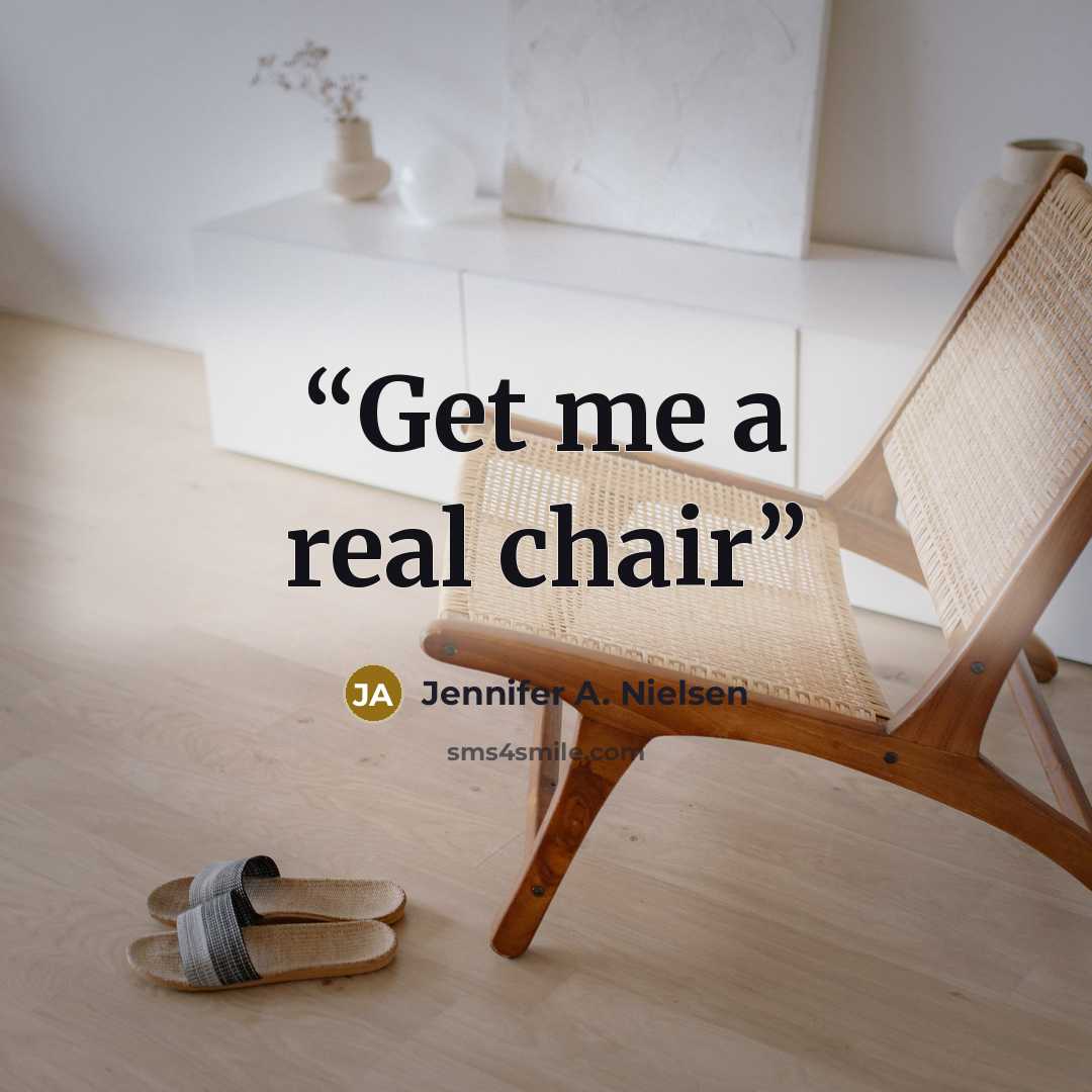 “Get me a real chair” quote by Jennifer A. Nielsen