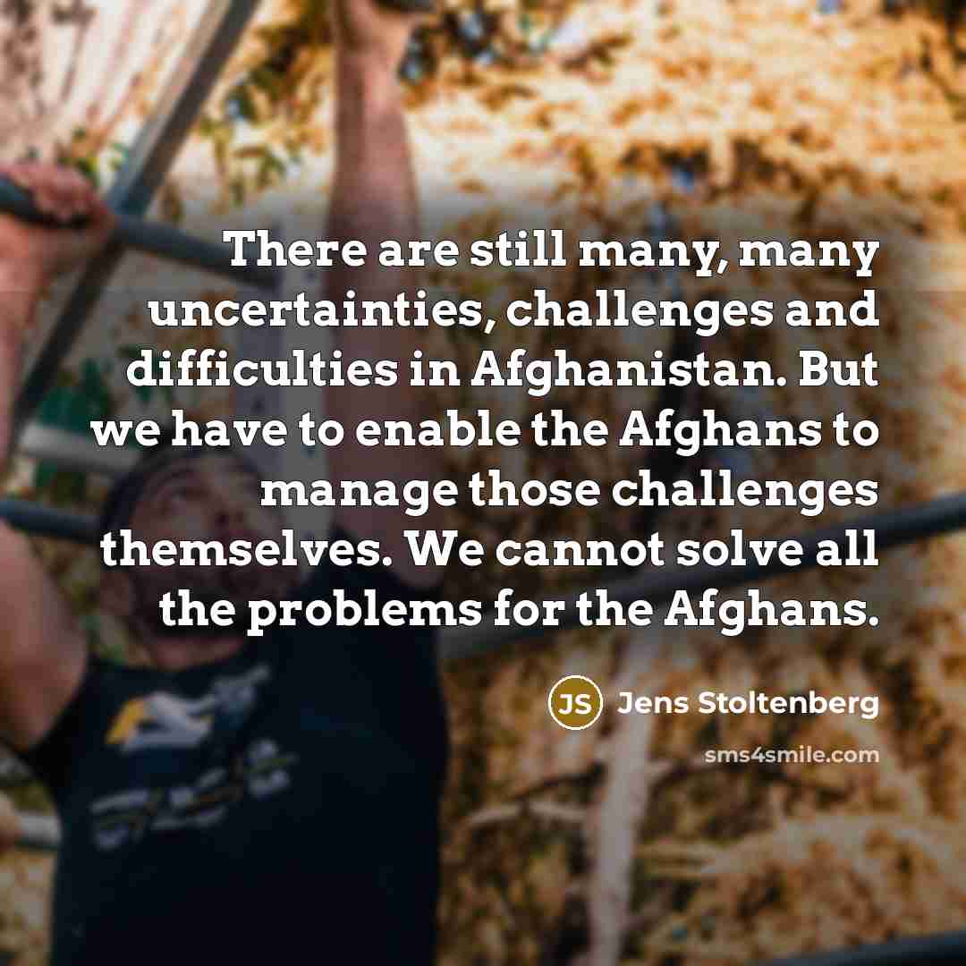 “There are still many, many uncertainties, challenges and difficulties in…” quote by Jens Stoltenberg