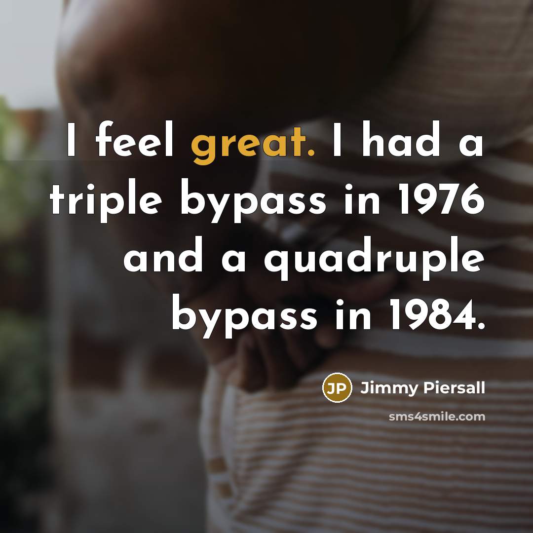 “I feel great. I had a triple bypass in 1976…” quote by Jimmy Piersall