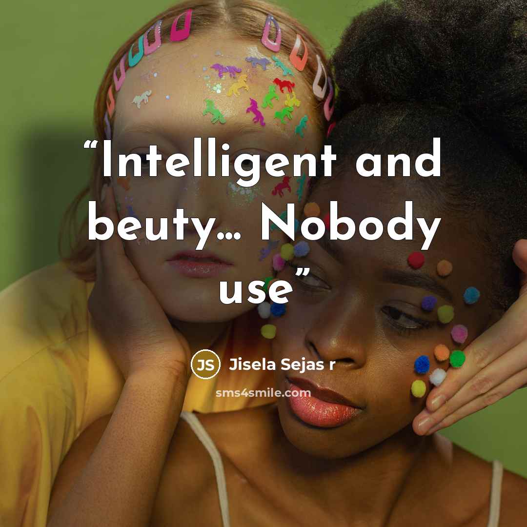 “Intelligent and beuty... Nobody use” quote by Jisela Sejas r